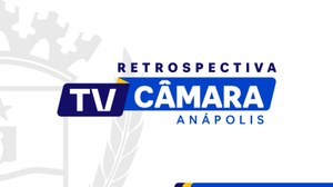 Câmara Municipal de Anápolis exibe Retrospectiva 2025 