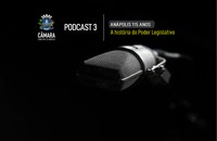 Câmara publica Podcast sobre a história do Legislativo, no contexto da comemoração dos 115 anos de Anápolis